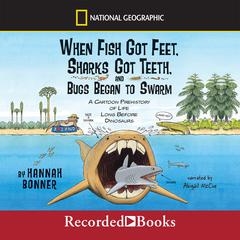 When Fish Got Feet, Sharks Got Teeth, and Bugs Began to Swarm Audiobook, by Hannah Bonner