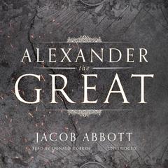 Alexander the Great Audiobook, by Jacob Abbott