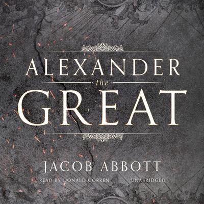 Alexander the Great Audiobook, by Jacob Abbott