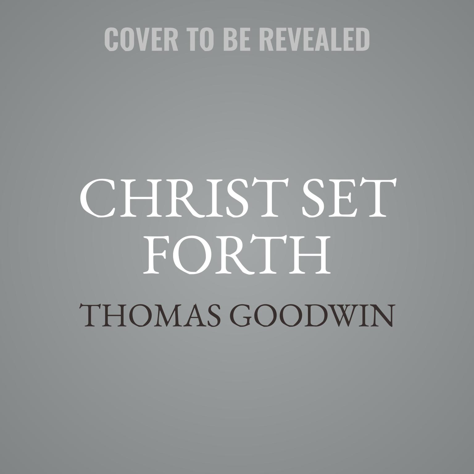 Christ Set Forth Audiobook, by Thomas Goodwin