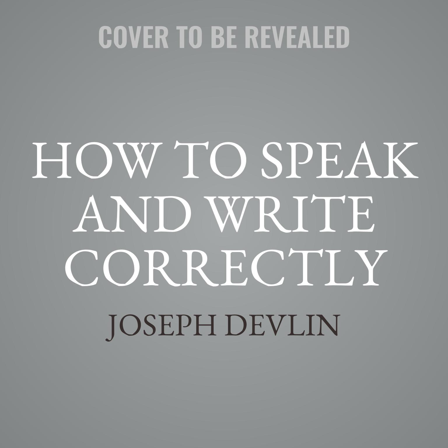 How to Speak and Write Correctly Audiobook, by Joseph Devlin