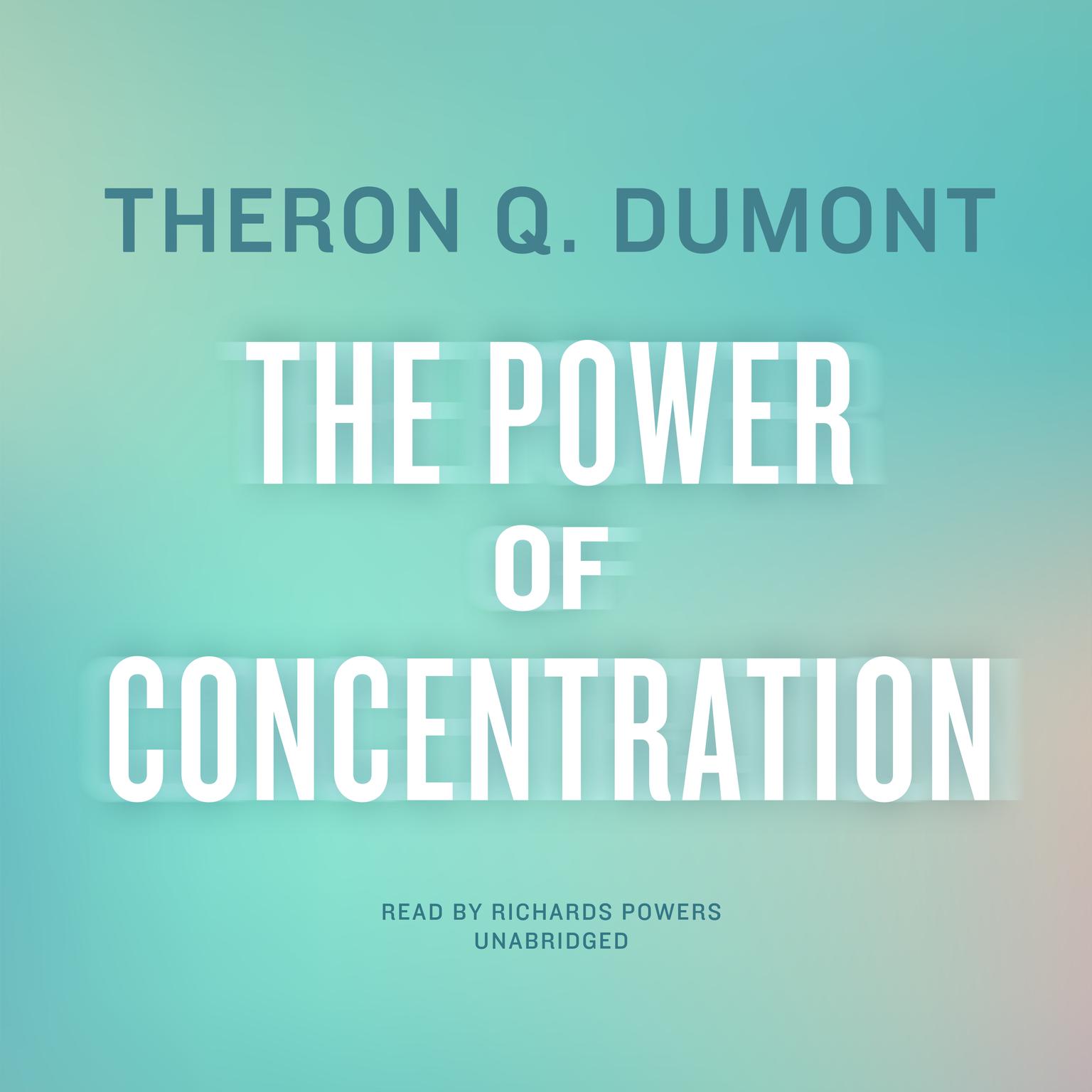 The Power of Concentration Audiobook, by Theron Q. Dumont