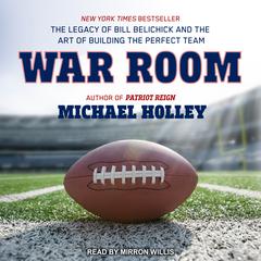 War Room: The Legacy of Bill Belichick and the Art of Building the Perfect Team Audiobook, by Michael Holley