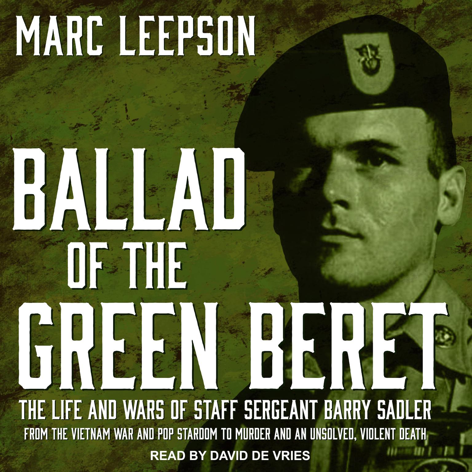 Ballad of the Green Beret: The Life and Wars of Staff Sergeant Barry Sadler from the Vietnam War and Pop Stardom to Murder and an Unsolved, Violent Death Audiobook, by Marc Leepson