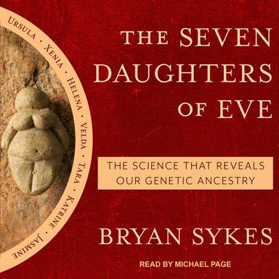 The Seven Daughters of Eve: The Science That Reveals Our Genetic Ancestry Audiobook, by Bryan Sykes
