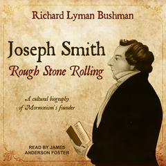 Joseph Smith: Rough Stone Rolling Audiobook, by 