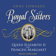 Royal Sisters: Queen Elizabeth II and Princess Margaret Audiobook, by Anne Edwards