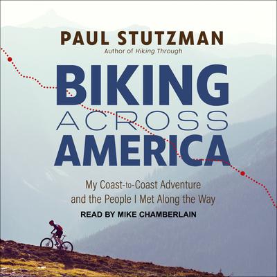Biking Across America: My Coast-to-Coast Adventure and the People I Met Along the Way Audiobook, by Paul Stutzman