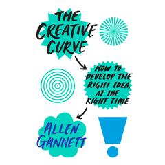 The Creative Curve: How to Develop the Right Idea, at the Right Time Audiobook, by Allen Gannett