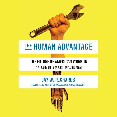 The Human Advantage: The Future of American Work in an Age of Smart Machines Audiobook, by 