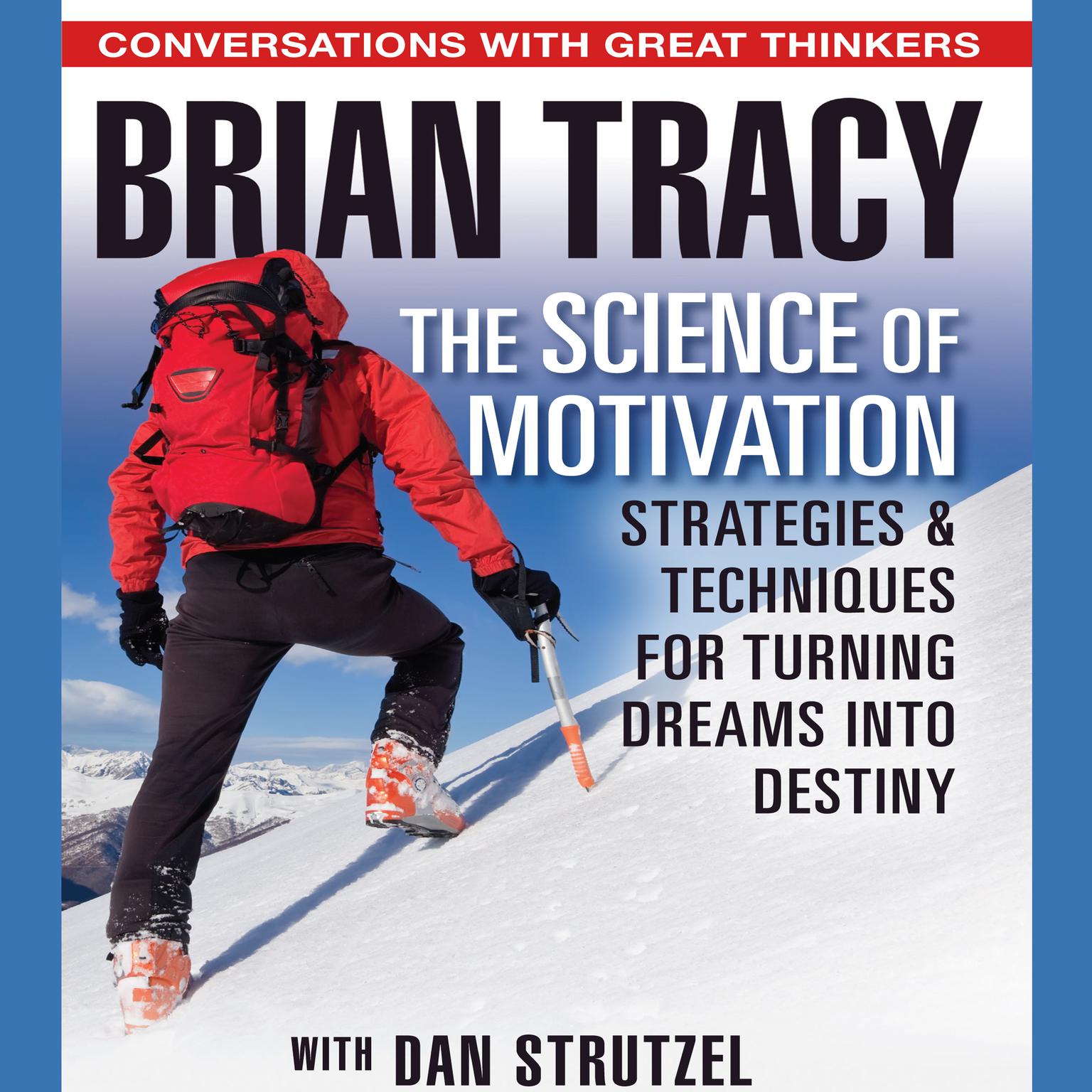 The Science of Motivation: Strategies and Techniques for Turning Dreams Into Destiny Audiobook, by Brian Tracy
