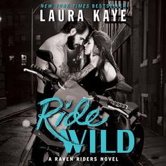 Ride Wild: A Raven Riders Novel Audiobook, by Laura Kaye