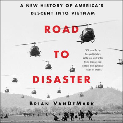 Road to Disaster: A New History of America’s Descent into Vietnam Audiobook, by Brian VanDeMark