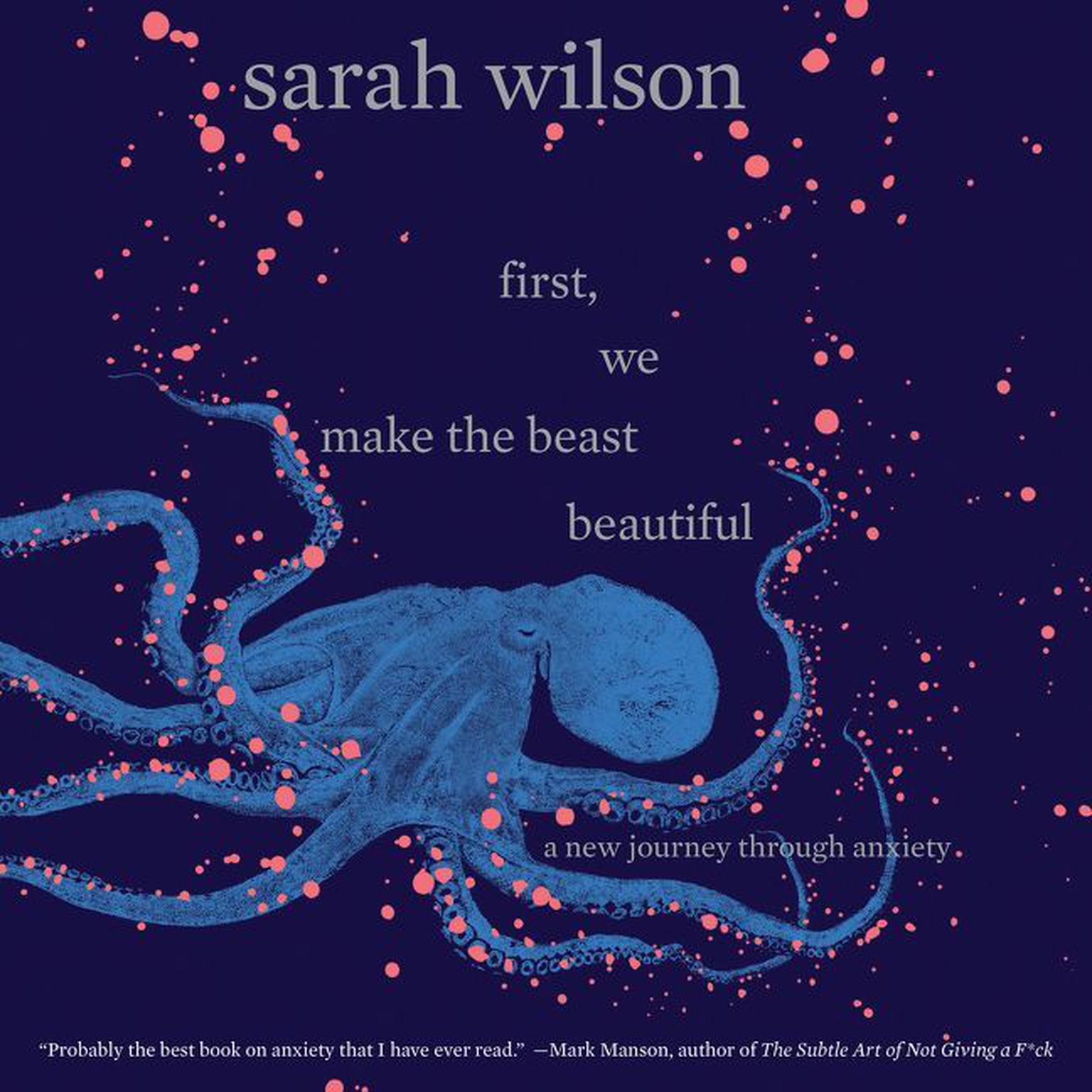 First, We Make the Beast Beautiful: A New Journey Through Anxiety Audiobook, by Sarah Wilson