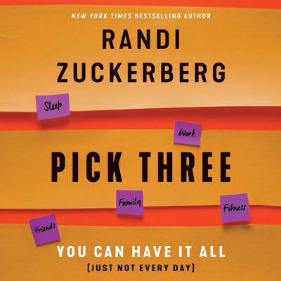 Pick Three: You Can Have It All (Just Not Every Day) Audiobook, by Randi Zuckerberg