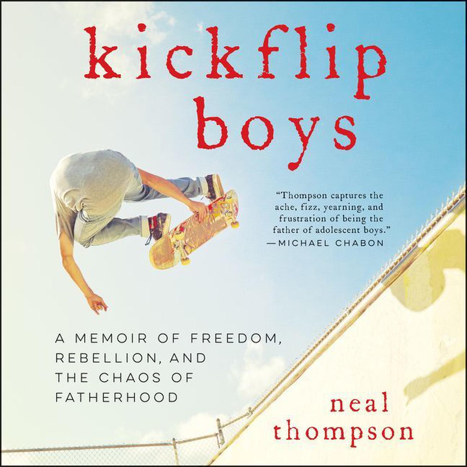 Kickflip Boys: A Memoir of Freedom, Rebellion, and the Chaos of Fatherhood Audiobook, by Neal Thompson