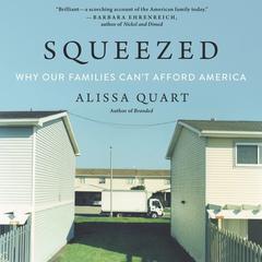 Squeezed: Why Our Families Cant Afford America Audiobook, by Alissa Quart