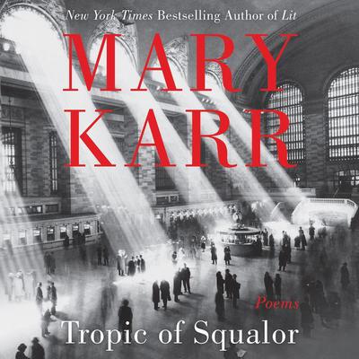 Tropic of Squalor: Poems Audiobook, by Mary Karr