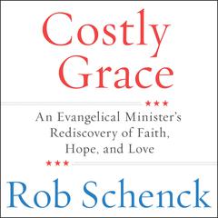 Costly Grace: An Evangelical Minister's Rediscovery of Faith, Hope, and Love Audiobook, by 