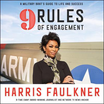 9 Rules of Engagement: A Military Brats Guide to Life and Success Audiobook, by Harris Faulkner