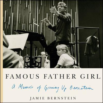Famous Father Girl: A Memoir of Growing Up Bernstein Audiobook, by 
