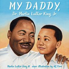 My Daddy, Dr. Martin Luther King, Jr. Audiobook, by Martin Luther King