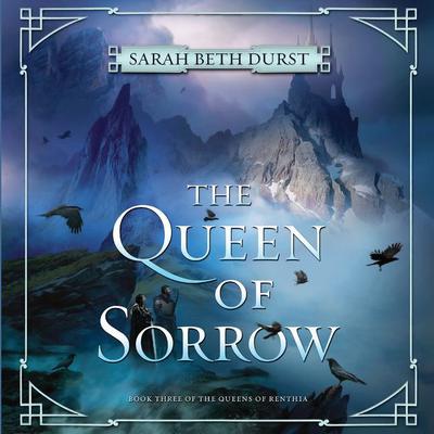 The Queen of Sorrow: Book Three of The Queens of Renthia Audiobook, by Sarah Beth Durst