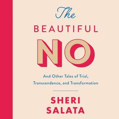 The Beautiful No: And Other Tales of Trial, Transcendence, and Transformation Audiobook, by Sheri Salata