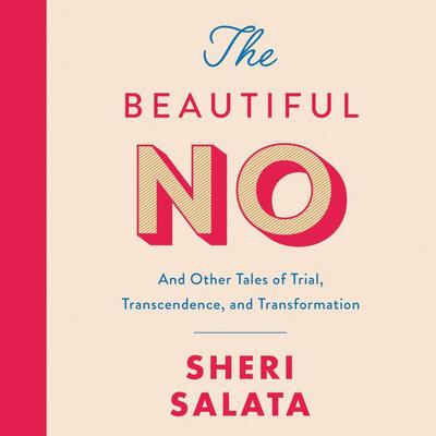 The Beautiful No: And Other Tales of Trial, Transcendence, and Transformation Audiobook, by 