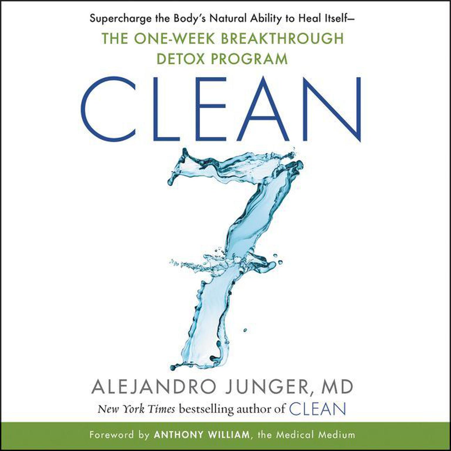 CLEAN 7: Supercharge the Body’s Natural Ability to Heal Itself—The One-Week Breakthrough Detox Program Audiobook, by Alejandro Junger