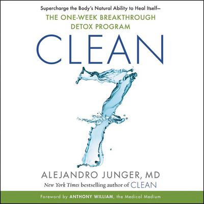 CLEAN 7: Supercharge the Body’s Natural Ability to Heal Itself—The One-Week Breakthrough Detox Program Audiobook, by Alejandro Junger