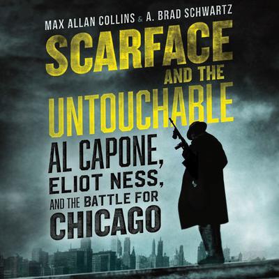 Scarface and the Untouchable: Al Capone, Eliot Ness, and the Battle for Chicago Audiobook, by Max Allan Collins