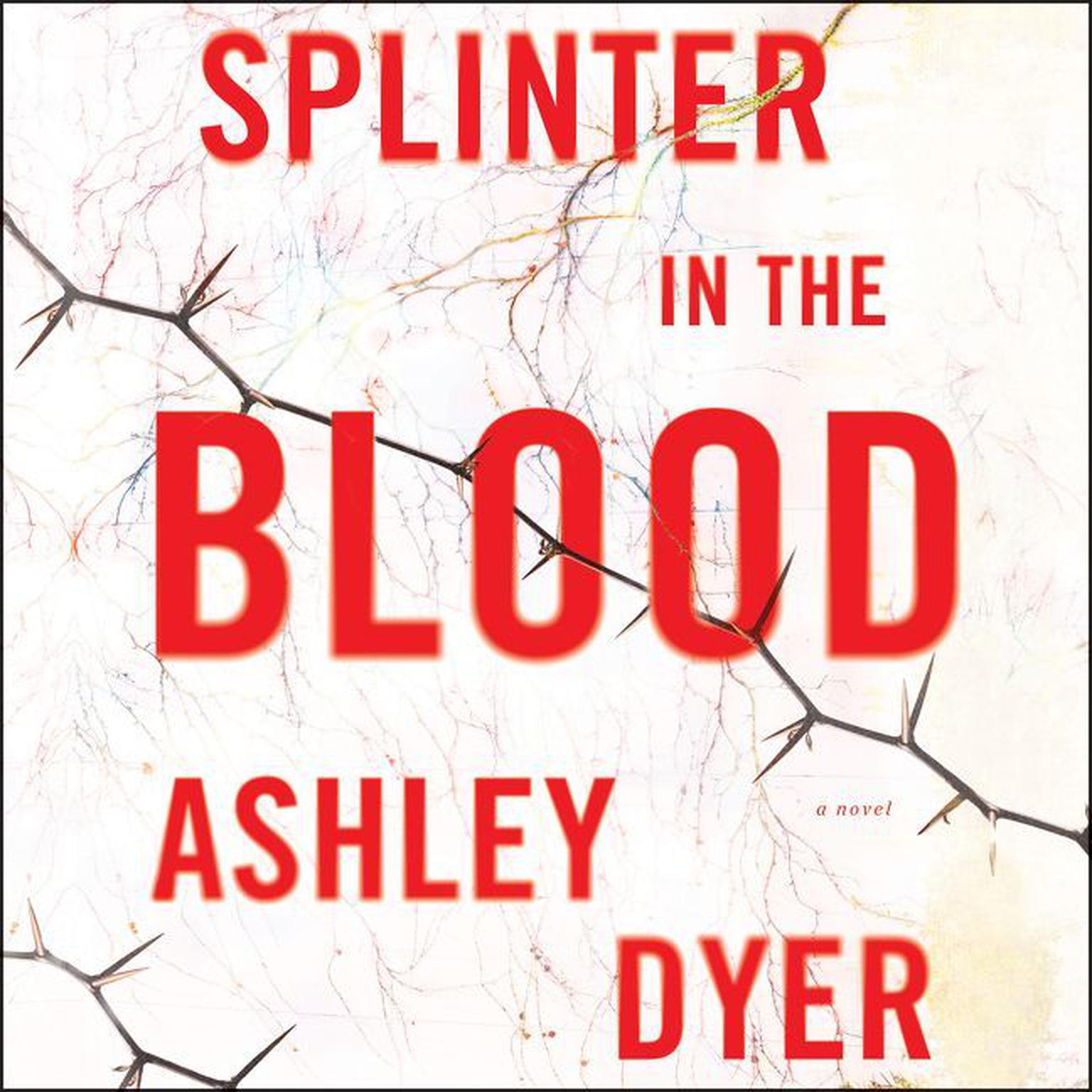 Splinter in the Blood: A Novel Audiobook, by Ashley Dyer