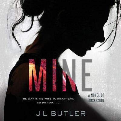 Mine: A Novel of Obsession Audiobook, by J. L. Butler