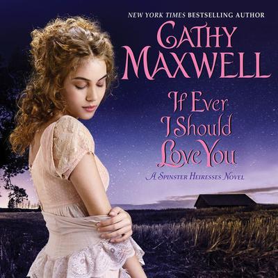 If Ever I Should Love You: A Spinster Heiresses Novel Audiobook, by Cathy Maxwell