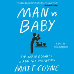 Man vs. Baby: The Chaos and Comedy of Real-Life Parenting Audiobook, by 