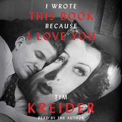 I Wrote This Book Because I Love You: Essays Audiobook, by Tim Kreider