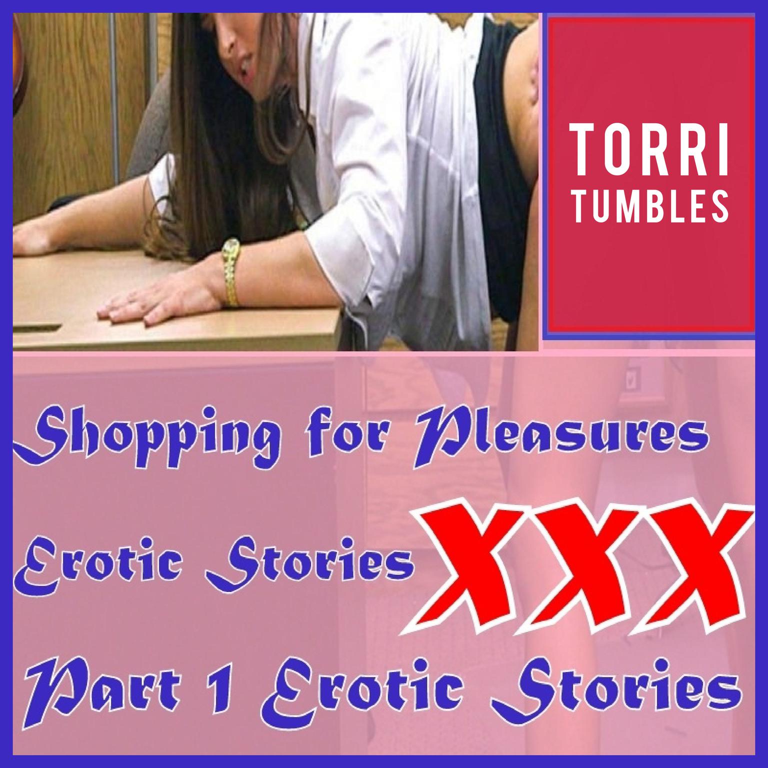 Shopping for Pleasures Erotic Stories  XXX Part 1 Erotic Stories  Audiobook, by Torri Tumbles