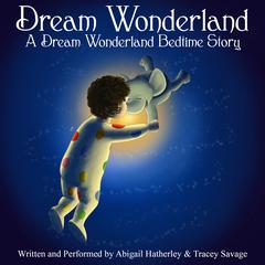 Dream Wonderland Audiobook, by Abigail Hatherley