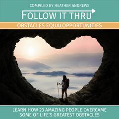 Follow It Thru: Obstacles Equal Opportunities Audiobook, by Heather Andrews