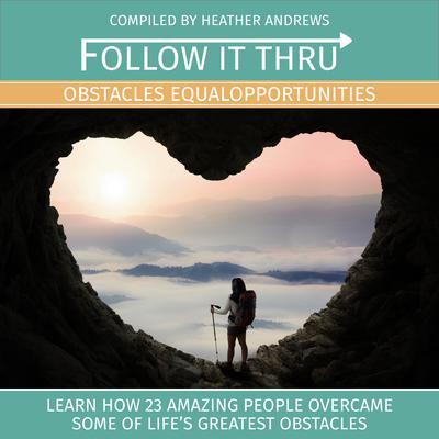 Follow It Thru: Obstacles Equal Opportunities Audiobook, by Heather Andrews