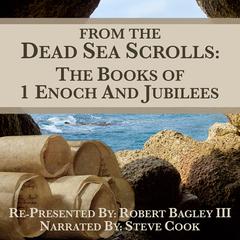 From The Dead Sea Scrolls: The Books of 1Enoch & Jubilees Audiobook, by Robert Bagley