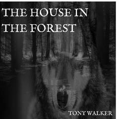 The House in the Forest Audiobook, by Tony Walker