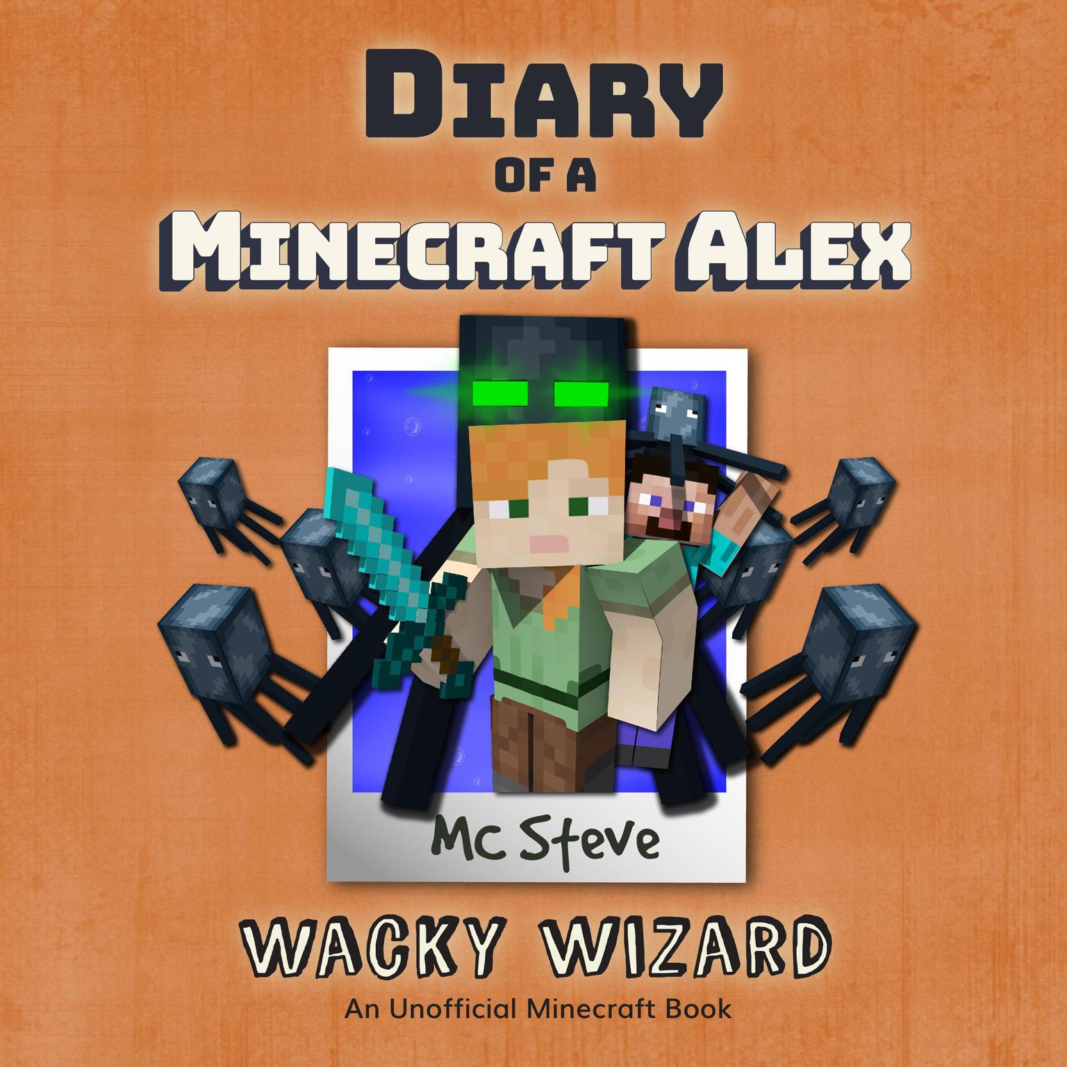 Diary of a Minecraft Alex Book 4: Wacky Wizard (An Unofficial Minecraft Diary Book) Audiobook, by MC Steve