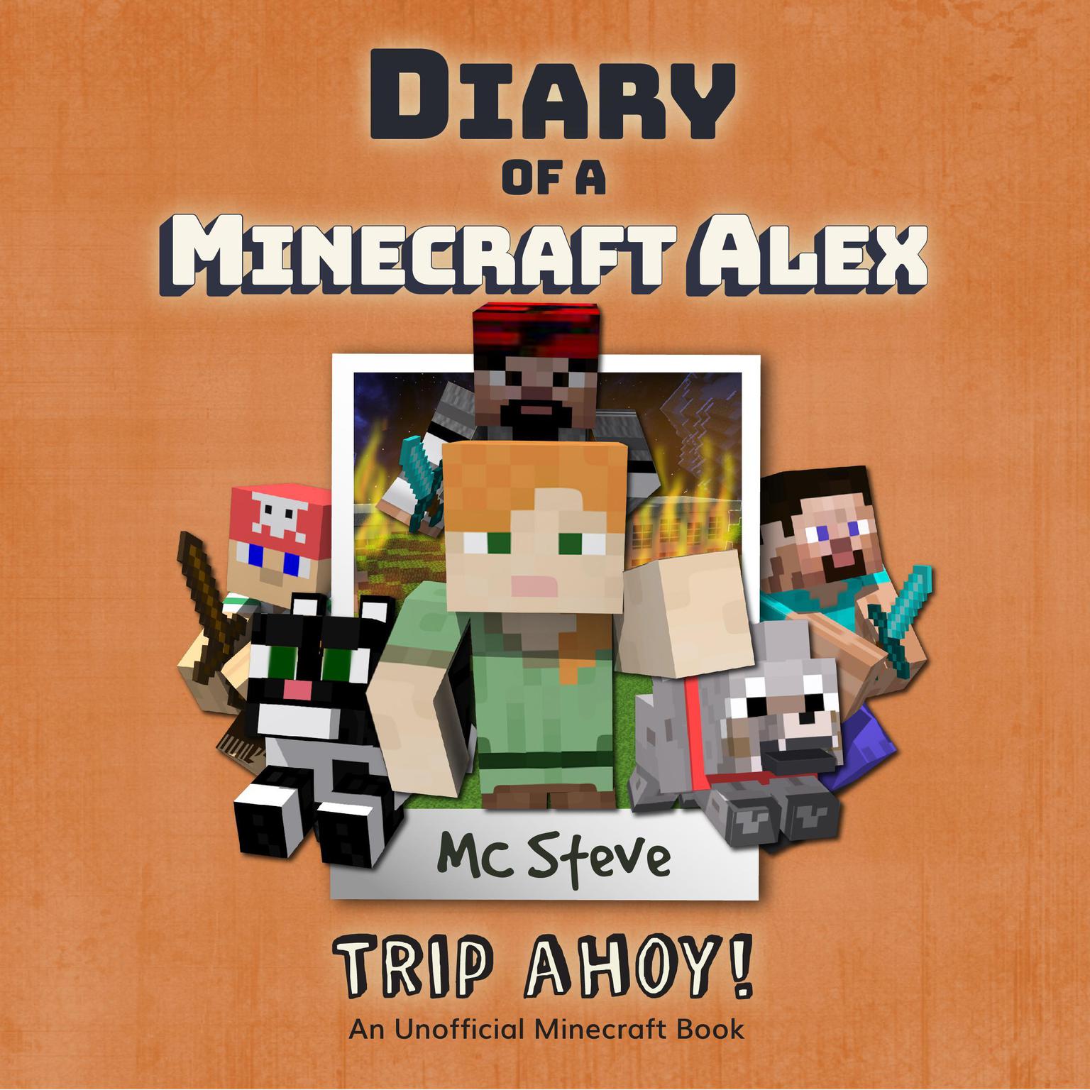 Diary of a Minecraft Alex Book 6: Trip Ahoy! (An Unofficial Minecraft Diary Book) Audiobook, by MC Steve