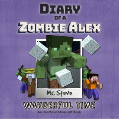 Diary of a Minecraft Zombie Alex Book 4: Wanderful Time (An Unofficial Minecraft Diary Book) Audiobook, by MC Steve