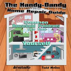 The Handy-Dandy Home Repair Guide Audiobook, by Instafo 
