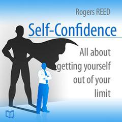 Self-Confidence: All About Getting Yourself Out of Your Limit Audiobook, by Rogers Reed