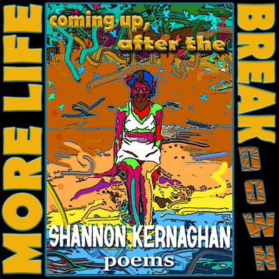 More Life Coming Up, After the Break(down): Poems Audiobook, by Shannon Kernaghan