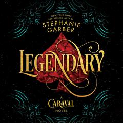 Legendary: A Caraval Novel Audiobook, by Stephanie Garber